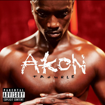 Akon - Trouble (Explicit)