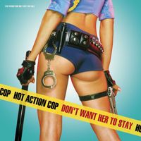 Hot Action Cop - Don't Want Her To Stay (Online Music)