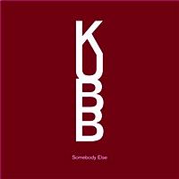 Kubb - Somebody Else (E-Single)