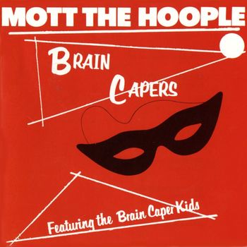 Mott The Hoople - Brain Capers (US Release [Explicit])