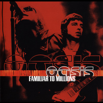 Oasis - Familiar To Millions