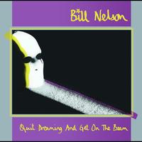Bill Nelson - Quit Dreaming (And Get On The Beam)