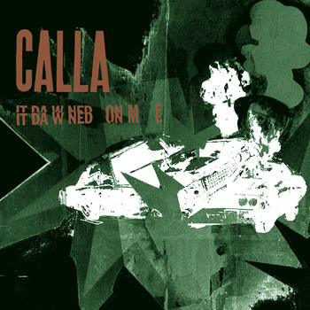 CALLA - It Dawned on Me