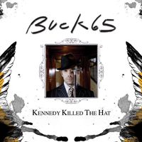Buck 65 - Kennedy Killed The Hat