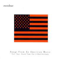 Everclear - Songs From An American Movie:  Good Time For A Bad Attitude
