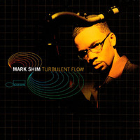 Mark Shim - Turbulent Flow