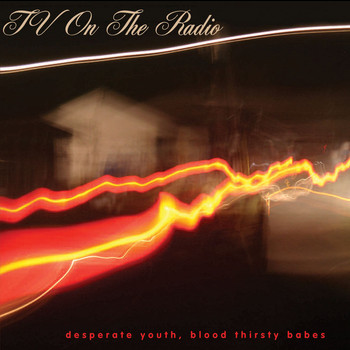 TV On The Radio - Desperate Youth, Bloodthirsty Babes