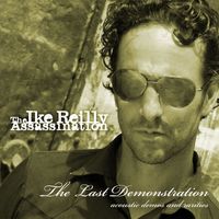 The Ike Reilly Assassination - The Last Demonstration