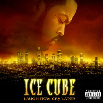 Ice Cube - Laugh Now, Cry Later (Explicit)
