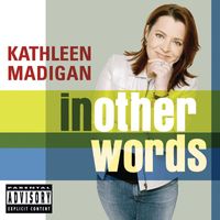 Kathleen Madigan - In Other Words (U.S. PA Version [Explicit])
