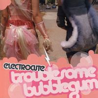 Electrocute - Troublesome Bubblegum (Explicit)