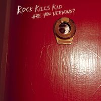 Rock Kills Kid - Are You Nervous? (U.S. Version)