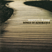 Murry The Hump - Songs Of Ignorance