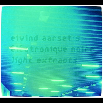 Eivind Aarset - Light Extracts
