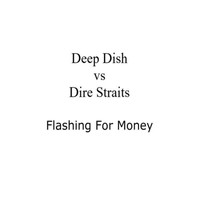 Deep Dish vs Dire Straits - Flashing For Money