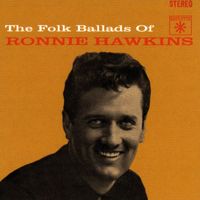 Ronnie Hawkins - The Folk Ballads Of Ronnie Hawkins