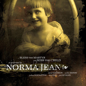 Norma Jean - Bless The Martyr And Kiss...