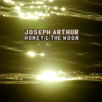 Joseph Arthur - Honey And The Moon (Radio Edit DMD)