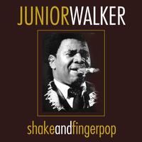 Junior Walker - Shake And Fingerpop