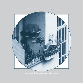 Mendelsson & Laura Waschkeit - White Canary