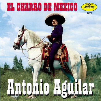 Antonio Aguilar - El Charro De Mexico-Antonio Aguilar