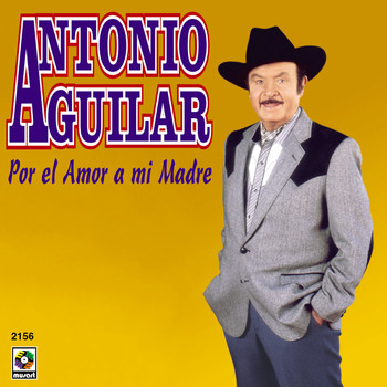 Antonio Aguilar - Por El Amor A Mi Madre