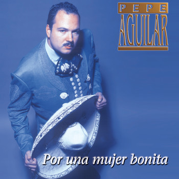 Pepe Aguilar - Por Una Mujer Bonita