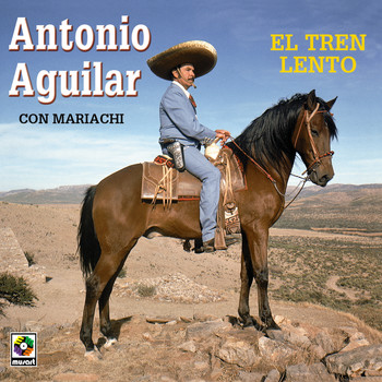 Antonio Aguilar - El Tren Lento