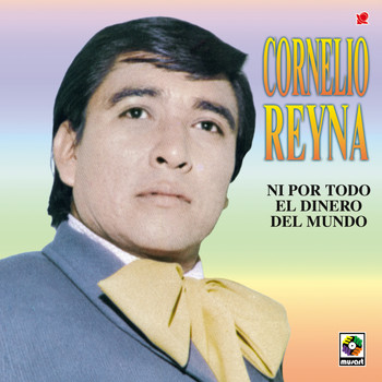 Cornelio Reyna - Ni Por Todo El Dinero Del Mundo
