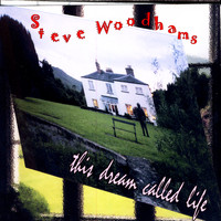 Steve Woodhams - This Dream Called Life