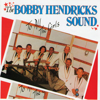 Bobby Hendricks - To All The Girls…