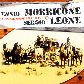 Ennio Morricone - Le Colonne Sonore Dei Film Di Sergio Leone