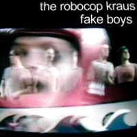 Robocop Kraus - Fake Boys