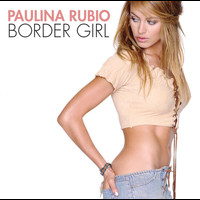 Paulina Rubio - Border Girl
