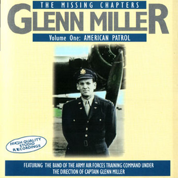 Glenn Miller - The Missing Chapters Vol. 1: American Patrol