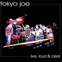 Tokyo Joe - Live, Loud & Clear