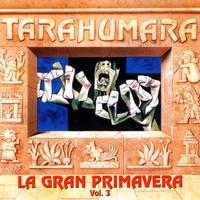 Tarahumara - La Gran Primavera, Vol. III