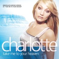 Charlotte Nilsson - Charlotte med vänner - Take Me To Your Heaven