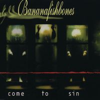 Bananafishbones - Come To Sin