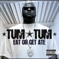 Tum Tum - Eat Or Get Ate