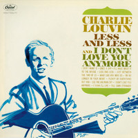 Charlie Louvin - Less And Less And I Don't Love You Anymore