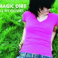 Magic Dirt - All My Crushes