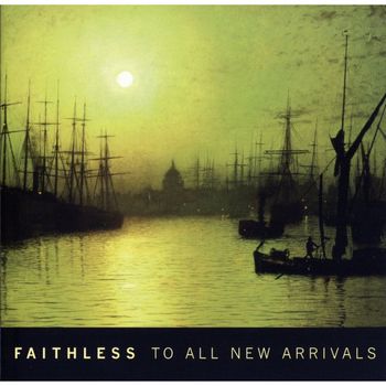 Faithless - To All New Arrivals