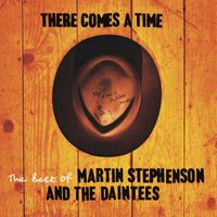 Martin Stephenson And The Daintees - There Comes A Time (- The Best Of Martin Stephenson And The Daintees)