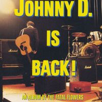 The Fatal Flowers - Johnny D Is Back.