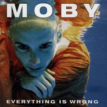 Moby - Everything Is Wrong (Explicit)