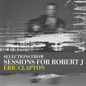 Eric Clapton - Sessions for Robert J