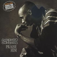 Sanchez - Praise Him