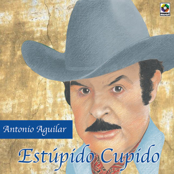 Antonio Aguilar - Estupido Cupido