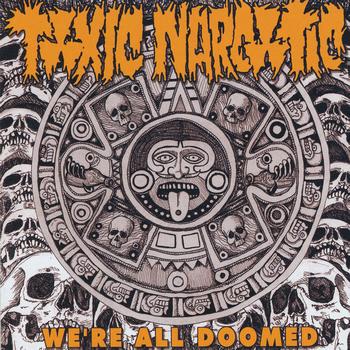 Toxic Narcotic - We're All Doomed